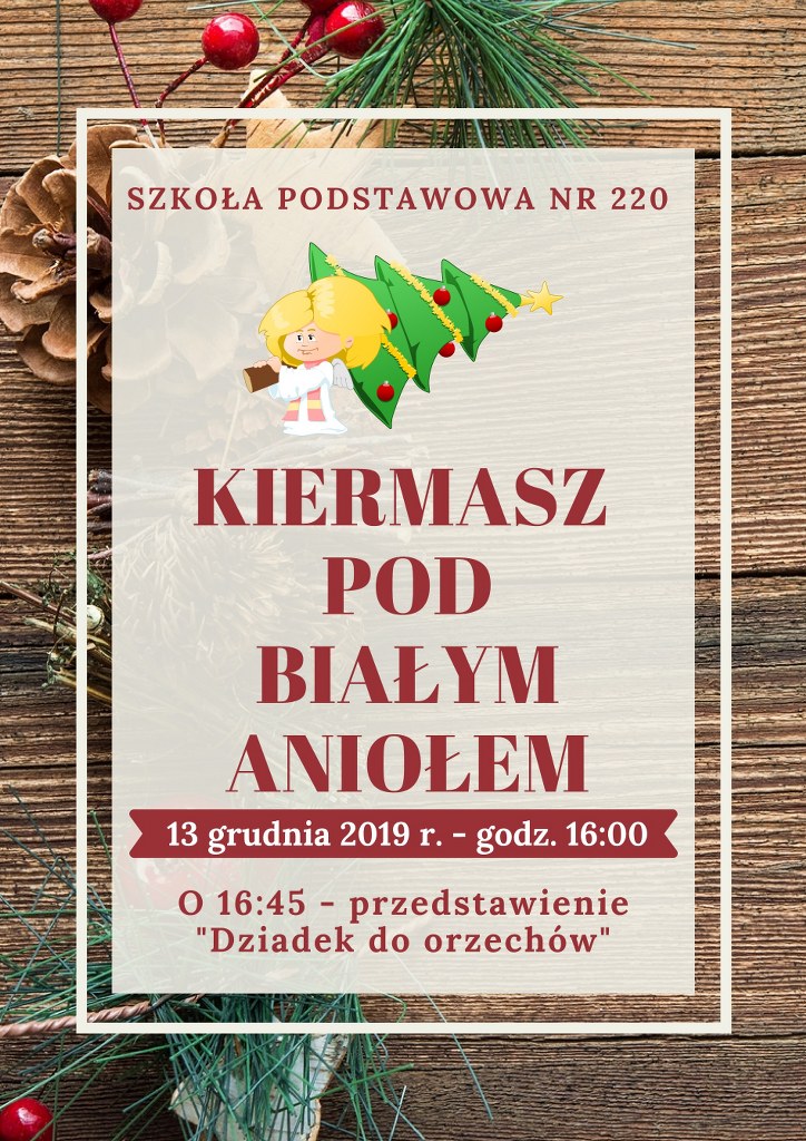 Plakat kiermaszu pod bialym aniolem, który odbędzie się 13 grudnia 2019 roku o godz. 16:00, o 16:45 rozpocznie się przedstawienie pt. "Dziadek do orzechów"