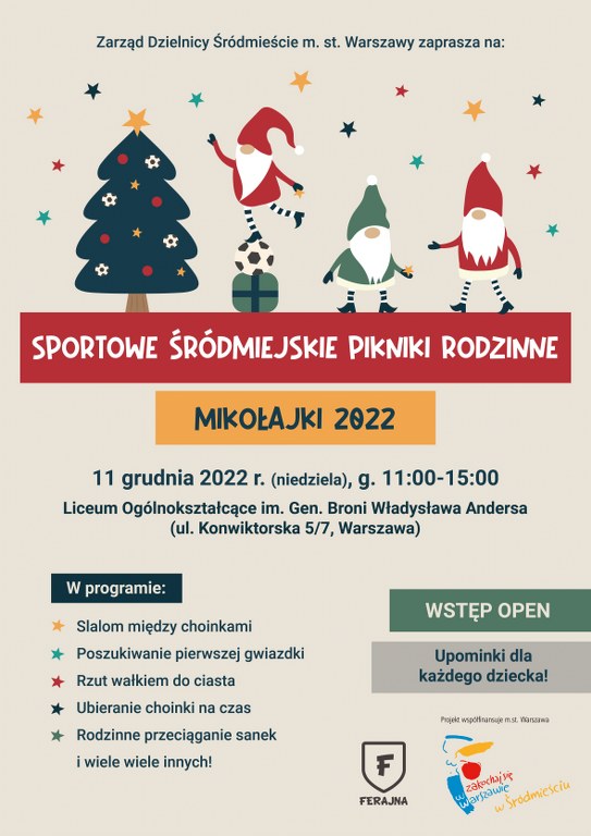 Plakat z Informacją: Urząd Dzielnicy Śródmieście m.st. Warszawy Wydział Sportu i Spraw Społecznych zaprasza w niedzielę 11 grudnia 2022 roku w godzinach 11:00 - 15:00 do LXII Liceum Ogólnokształcące Mistrzostwa Sportowego im. Generała Broni Władysława Andersa - ul. Konwiktorska 5/7 na Sportowy Śródmiejski Piknik Rodzinny MIKOŁAJKI 2022. Wstęp na imprezę jest bezpłatny. Dla każdego dziecka gwarantowany upominek.