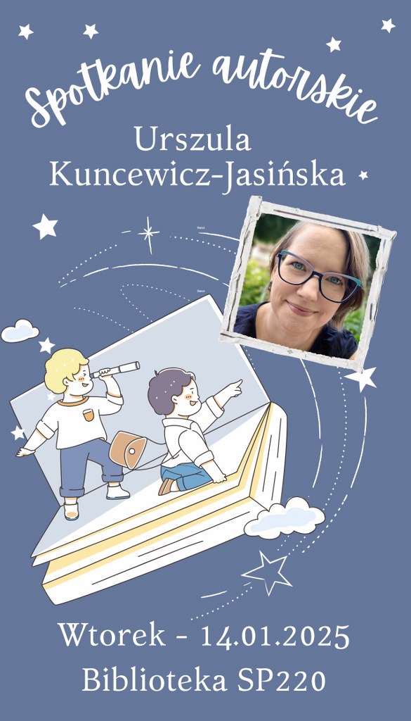 Na  niebieskim tle gwiazdy oraz otwarta ksiązka w której dwóch chłopców obserwują i wskazują na zdjęcie autorki. Biały napis: Spotkanie autorskie Urszula  Kuncewicz-Jasińska Wtorek 14.01.2025 Biblioteka SP220